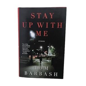 Stay Up With Me by Tom Barbash, short stories based on life, hardcover book